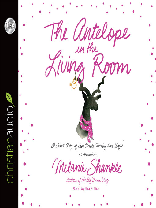 Title details for Antelope in the Living Room by Melanie Shankle - Available